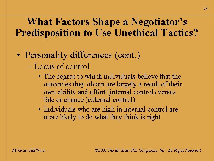 19 What Factors Shape a Negotiator’s Predisposition to Use Unethical Tactics? • Personality differences