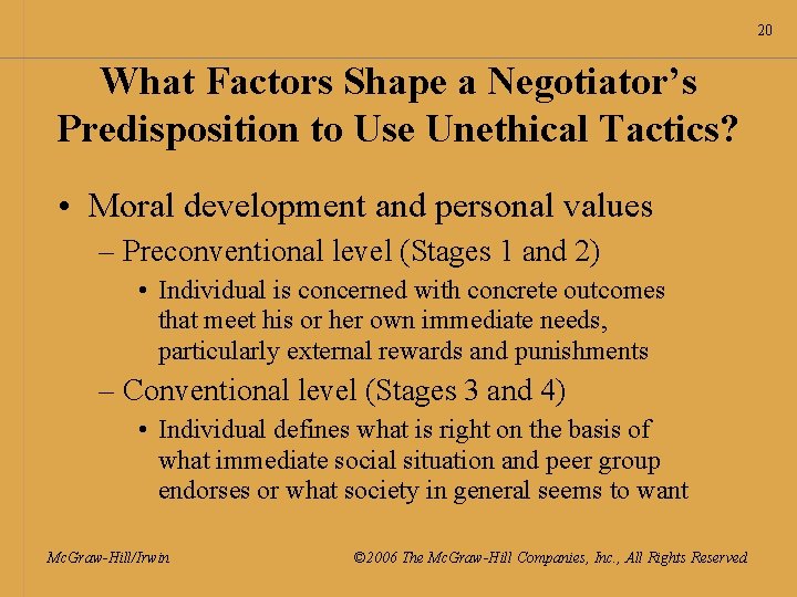 20 What Factors Shape a Negotiator’s Predisposition to Use Unethical Tactics? • Moral development