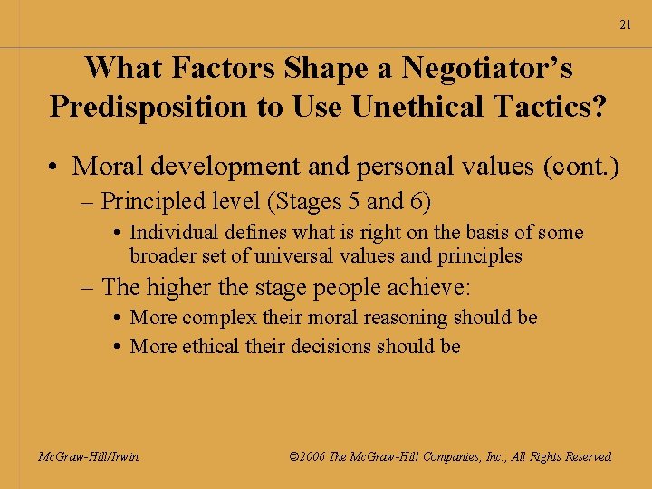 21 What Factors Shape a Negotiator’s Predisposition to Use Unethical Tactics? • Moral development