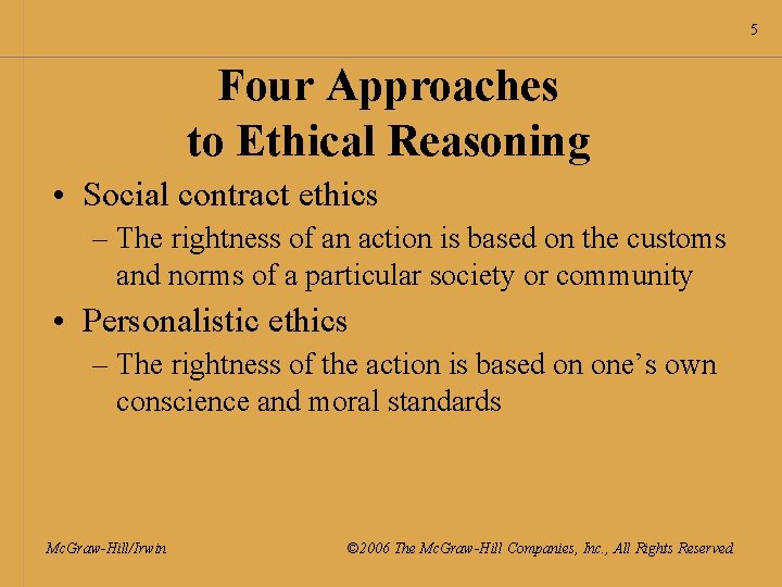 5 Four Approaches to Ethical Reasoning • Social contract ethics – The rightness of