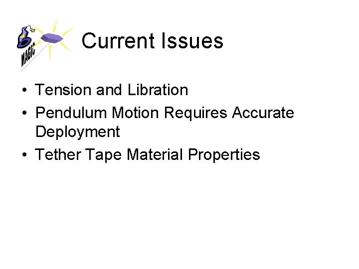 Current Issues • Tension and Libration • Pendulum Motion Requires Accurate Deployment • Tether