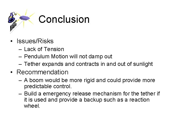 Conclusion • Issues/Risks – Lack of Tension – Pendulum Motion will not damp out