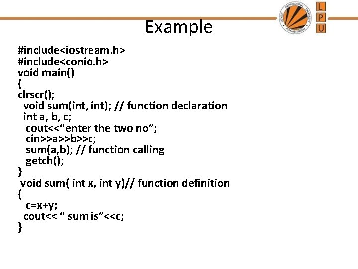 Example #include<iostream. h> #include<conio. h> void main() { clrscr(); void sum(int, int); // function
