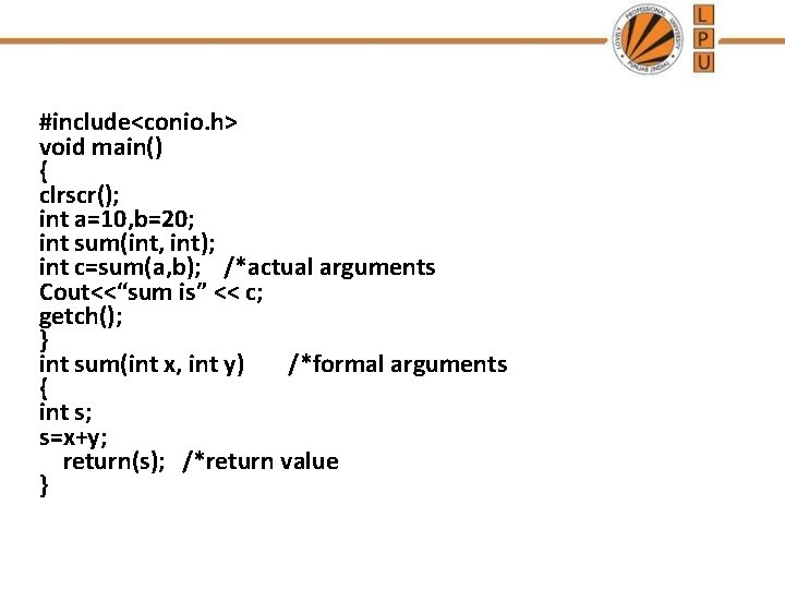 #include<conio. h> void main() { clrscr(); int a=10, b=20; int sum(int, int); int c=sum(a,