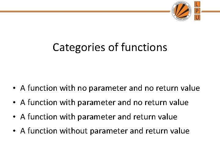 Categories of functions • A function with no parameter and no return value •