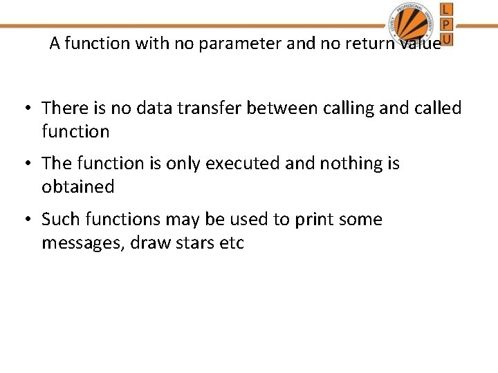 A function with no parameter and no return value • There is no data