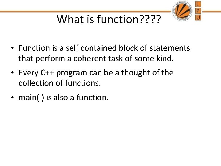 What is function? ? • Function is a self contained block of statements that