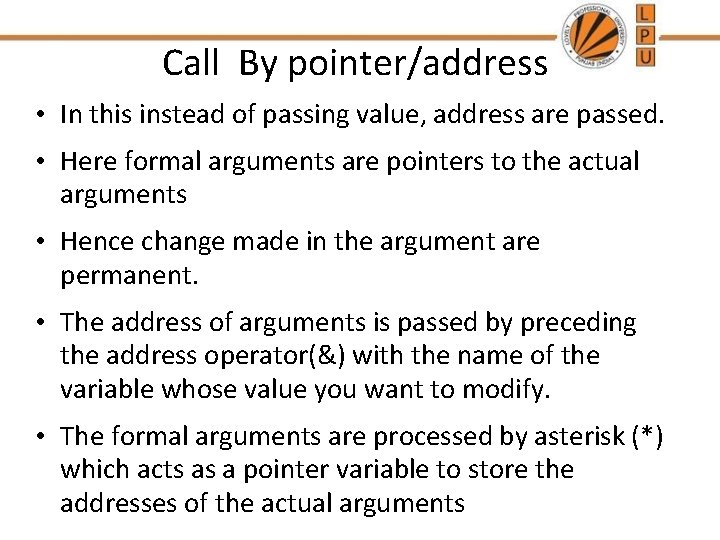 Call By pointer/address • In this instead of passing value, address are passed. •