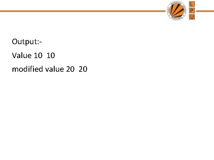 Output: Value 10 10 modified value 20 20 