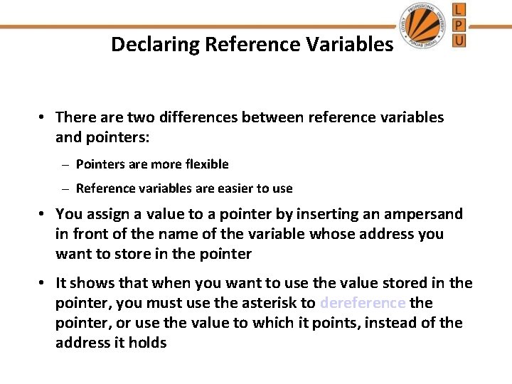 Declaring Reference Variables • There are two differences between reference variables and pointers: –