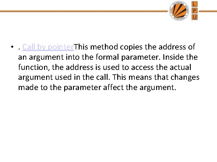  • . Call by pointer. This method copies the address of an argument