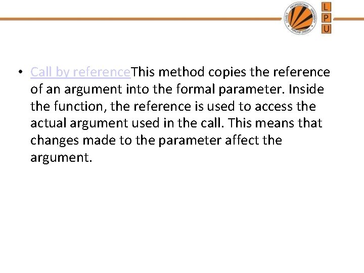  • Call by reference. This method copies the reference of an argument into