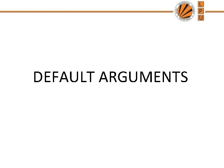 DEFAULT ARGUMENTS 