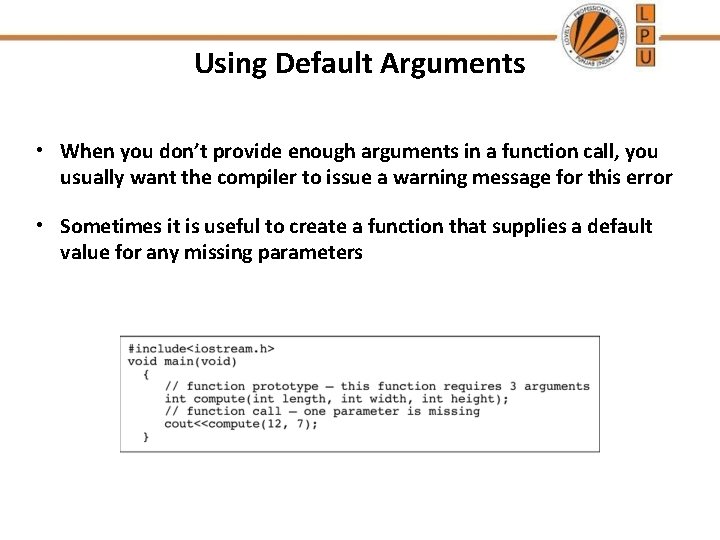 Using Default Arguments • When you don’t provide enough arguments in a function call,