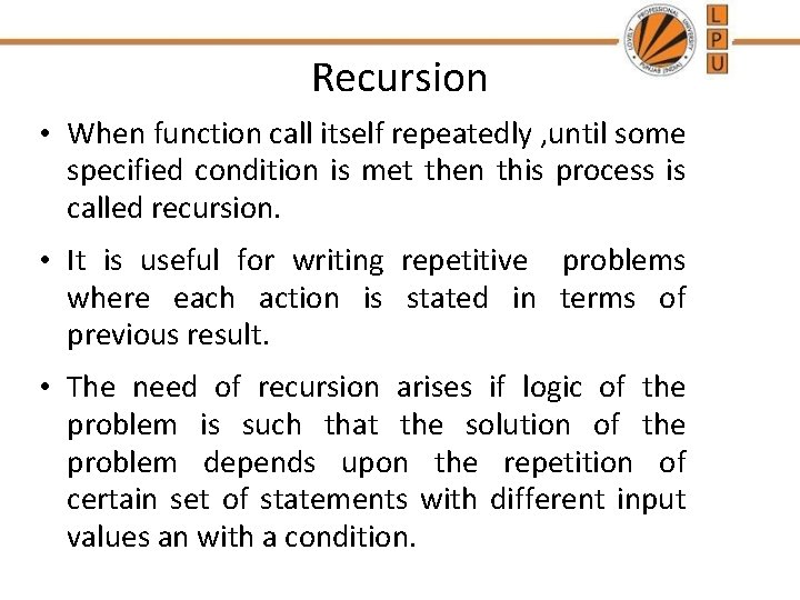 Recursion • When function call itself repeatedly , until some specified condition is met