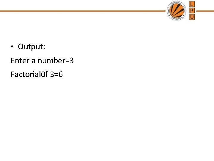  • Output: Enter a number=3 Factorial 0 f 3=6 