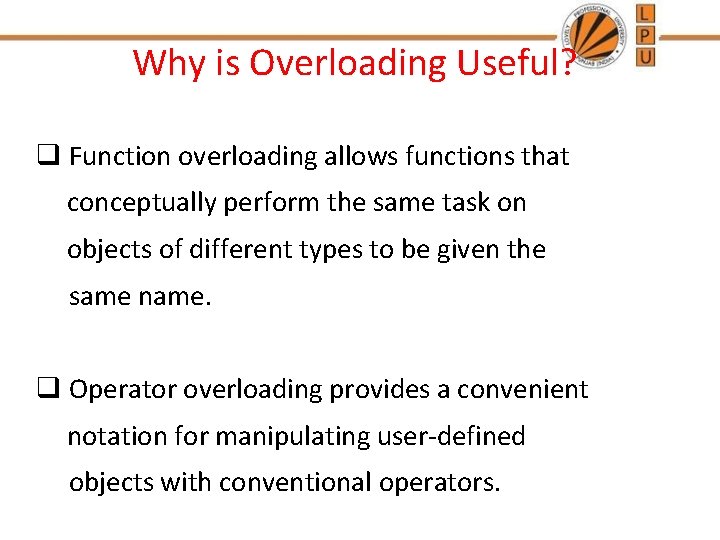 Why is Overloading Useful? q Function overloading allows functions that conceptually perform the same