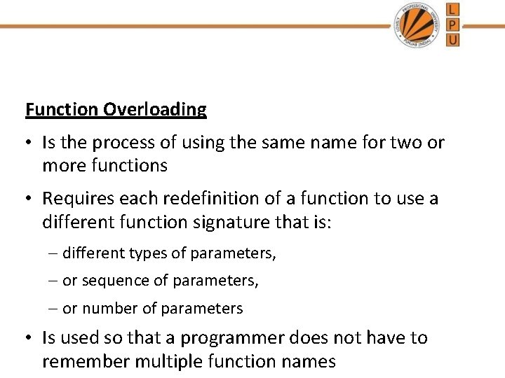 Function Overloading • Is the process of using the same name for two or