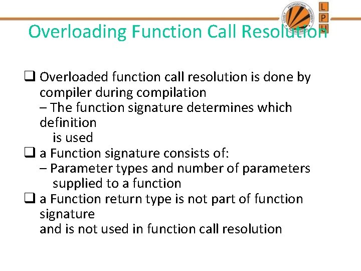 Overloading Function Call Resolution q Overloaded function call resolution is done by compiler during