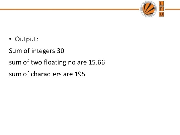  • Output: Sum of integers 30 sum of two floating no are 15.