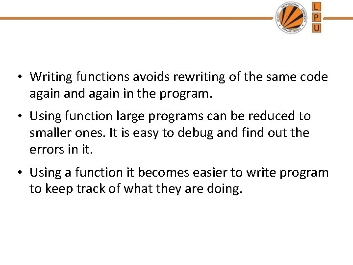  • Writing functions avoids rewriting of the same code again and again in