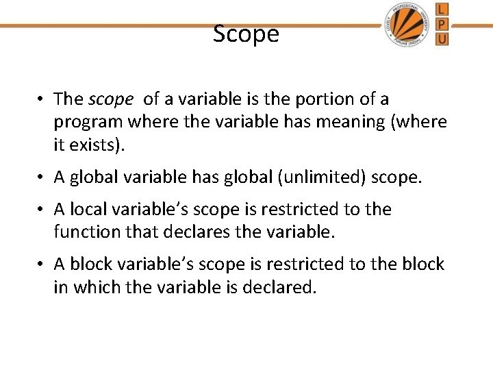 Scope • The scope of a variable is the portion of a program where