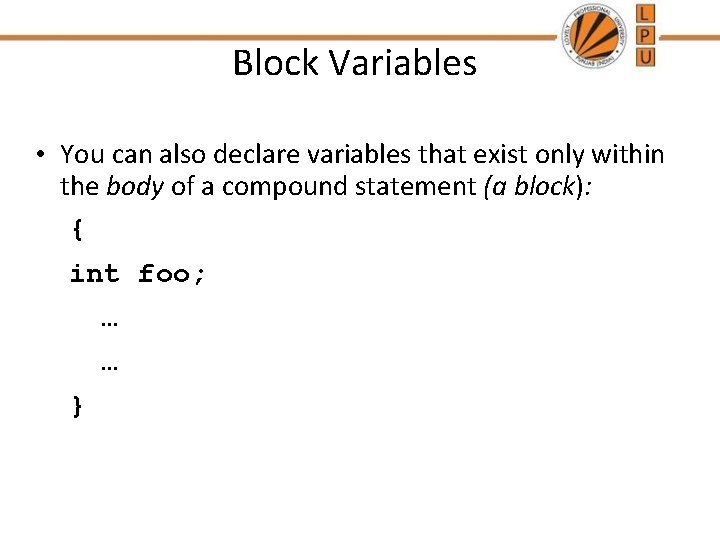 Block Variables • You can also declare variables that exist only within the body