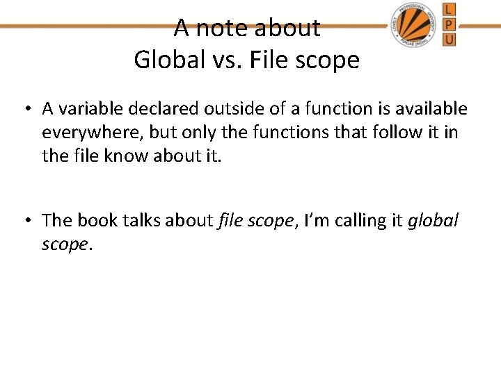 A note about Global vs. File scope • A variable declared outside of a