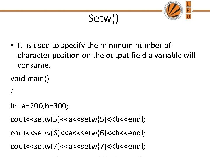 Setw() • It is used to specify the minimum number of character position on