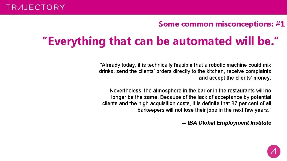 Some common misconceptions: #1 “Everything that can be automated will be. ” “Already today,