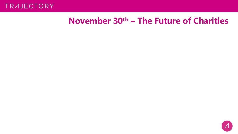 November 30 th – The Future of Charities 