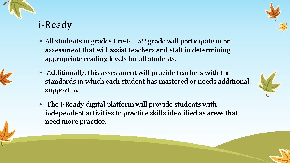 i-Ready • All students in grades Pre-K – 5 th grade will participate in