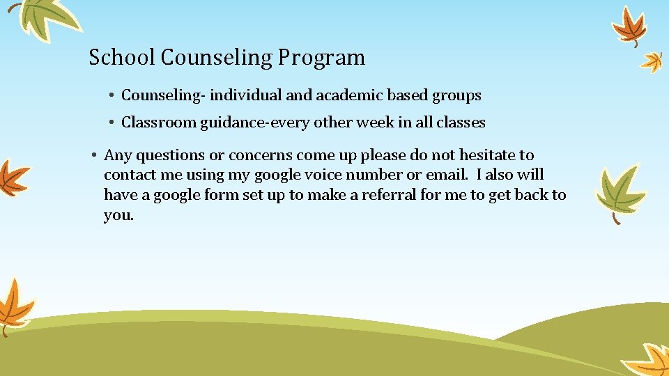 School Counseling Program • Counseling- individual and academic based groups • Classroom guidance-every other