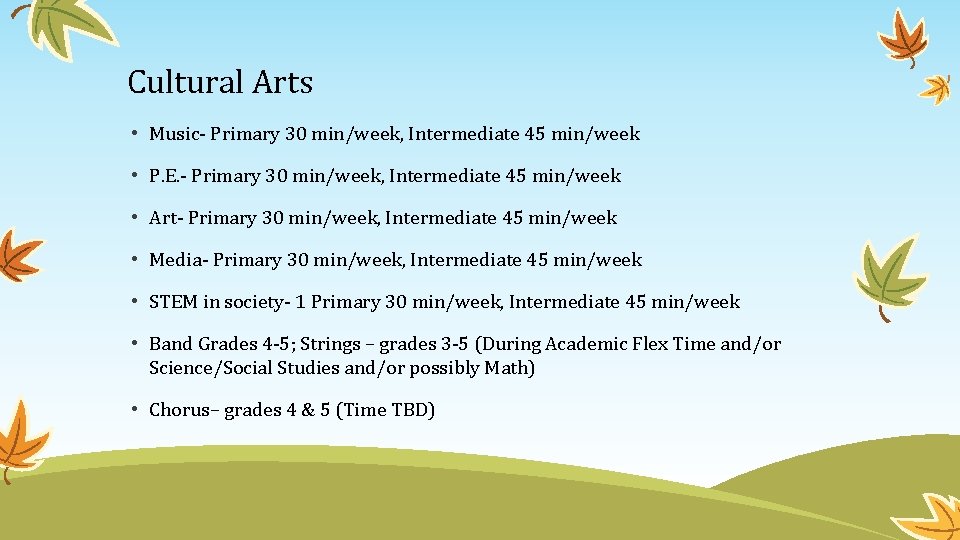 Cultural Arts • Music- Primary 30 min/week, Intermediate 45 min/week • P. E. -