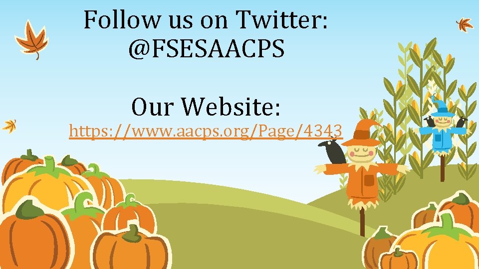 Follow us on Twitter: @FSESAACPS Our Website: https: //www. aacps. org/Page/4343 