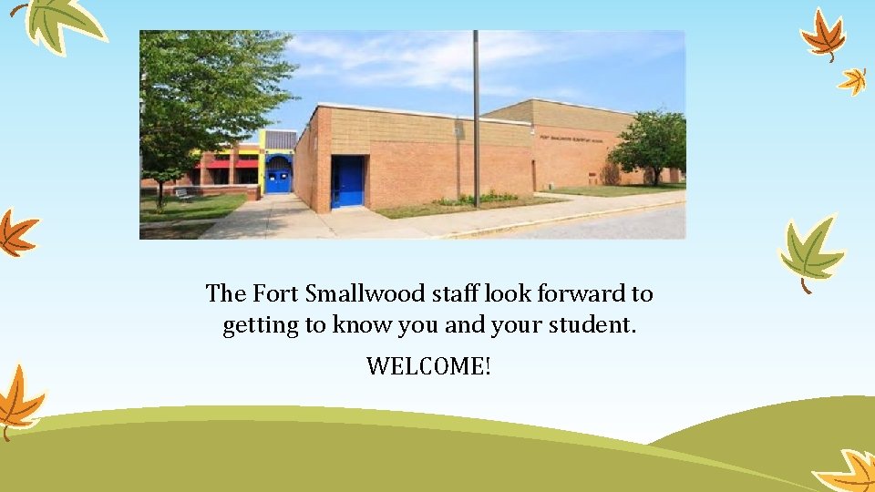 The Fort Smallwood staff look forward to getting to know you and your student.