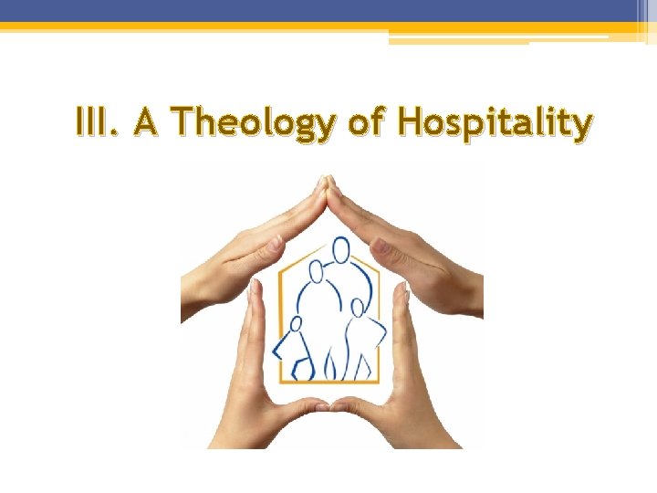 III. A Theology of Hospitality III. A Theology of Hospitality