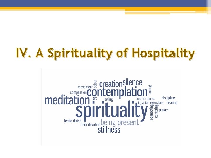 IV. A Spirituality of Hospitality IV. A Spirituality of Hospitality