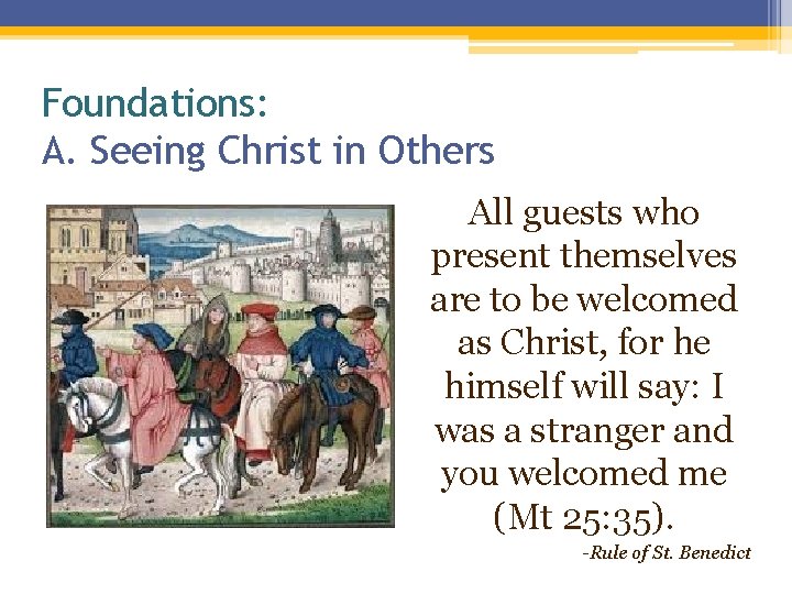 Foundations: A. Seeing Christ in Others All guests who present themselves are to be Foundations: A. Seeing Christ in Others All guests who present themselves are to be