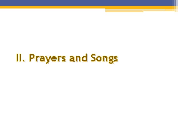 II. Prayers and Songs II. Prayers and Songs