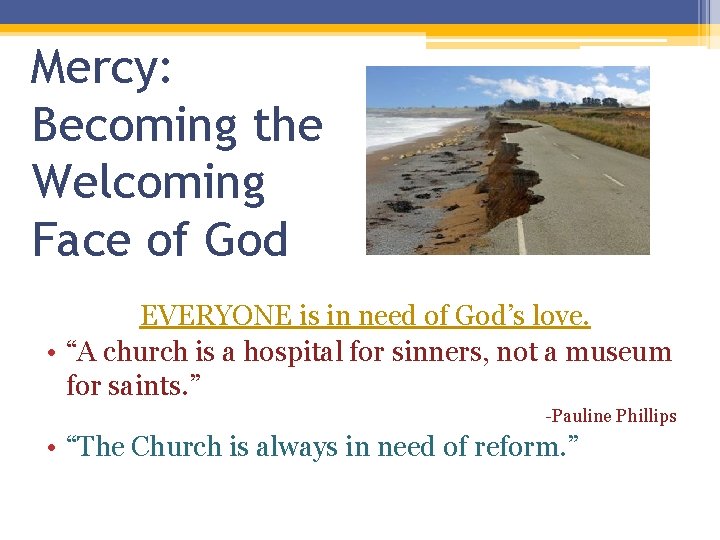 Mercy: Becoming the Welcoming Face of God EVERYONE is in need of God’s love. Mercy: Becoming the Welcoming Face of God EVERYONE is in need of God’s love.