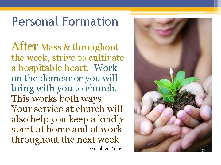 Personal Formation After Mass & throughout the week, strive to cultivate a hospitable heart. Personal Formation After Mass & throughout the week, strive to cultivate a hospitable heart.