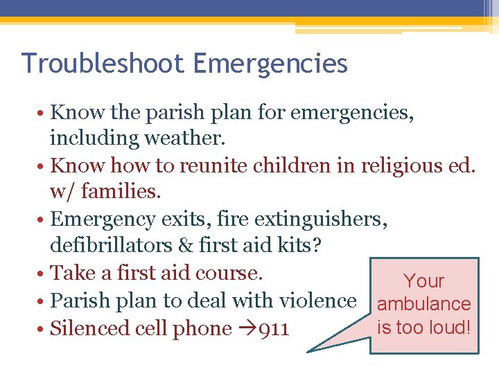 Troubleshoot Emergencies • Know the parish plan for emergencies, including weather. • Know how Troubleshoot Emergencies • Know the parish plan for emergencies, including weather. • Know how