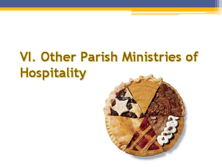 VI. Other Parish Ministries of Hospitality VI. Other Parish Ministries of Hospitality