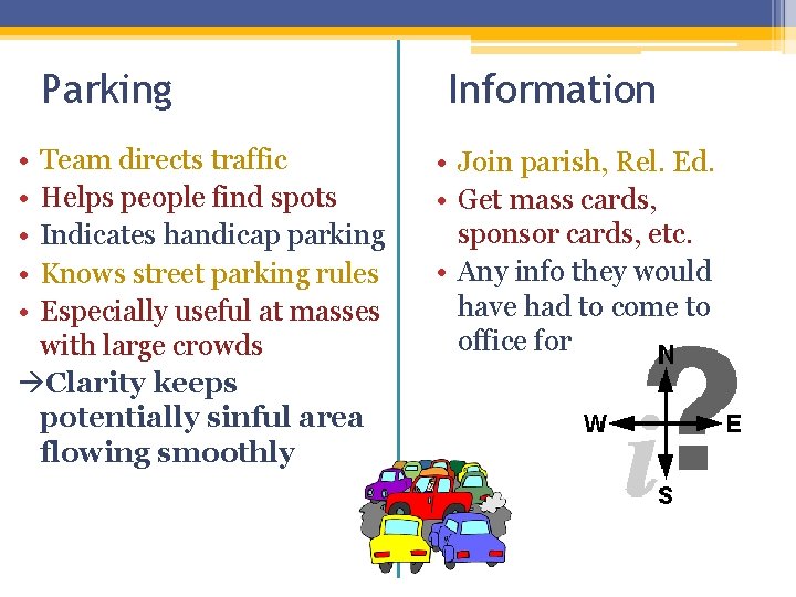 Parking • • • Team directs traffic Helps people find spots Indicates handicap parking Parking • • • Team directs traffic Helps people find spots Indicates handicap parking