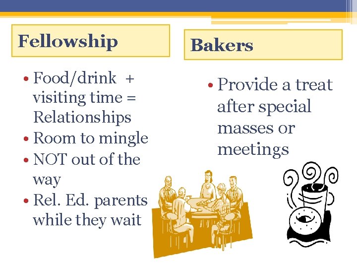 Fellowship • Food/drink + visiting time = Relationships • Room to mingle • NOT Fellowship • Food/drink + visiting time = Relationships • Room to mingle • NOT