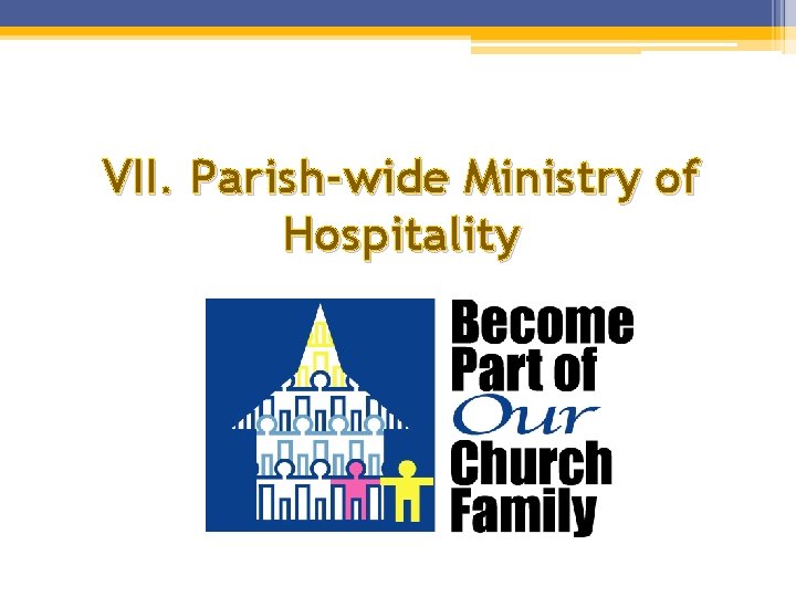 VII. Parish-wide Ministry of Hospitality VII. Parish-wide Ministry of Hospitality