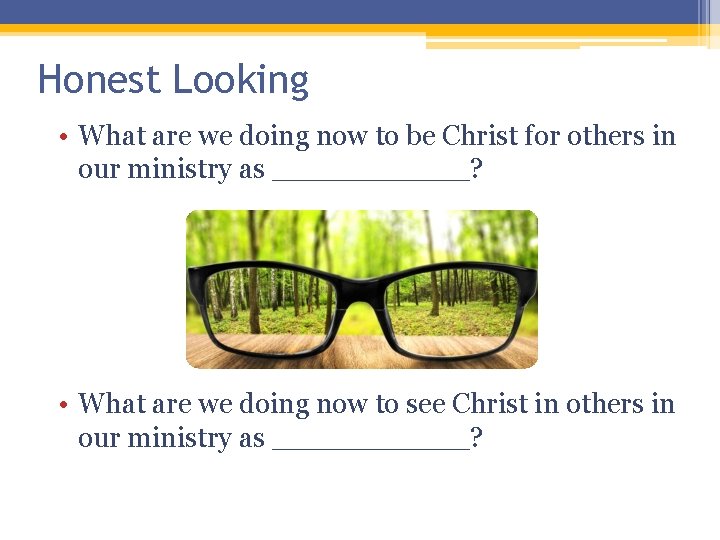 Honest Looking • What are we doing now to be Christ for others in Honest Looking • What are we doing now to be Christ for others in