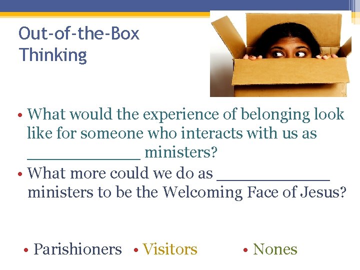 Out-of-the-Box Thinking • What would the experience of belonging look like for someone who Out-of-the-Box Thinking • What would the experience of belonging look like for someone who