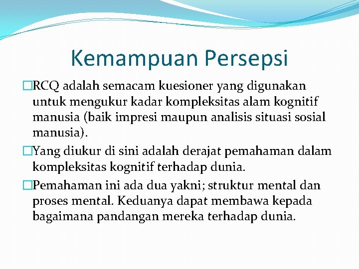 Kemampuan Persepsi �RCQ adalah semacam kuesioner yang digunakan untuk mengukur kadar kompleksitas alam kognitif